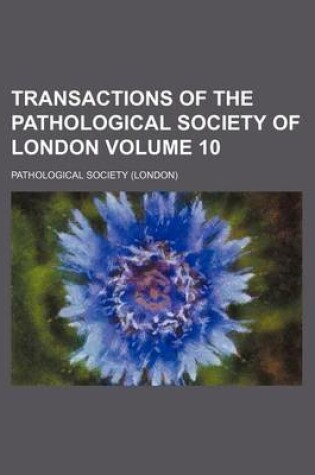 Cover of Transactions of the Pathological Society of London Volume 10