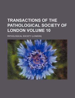 Book cover for Transactions of the Pathological Society of London Volume 10