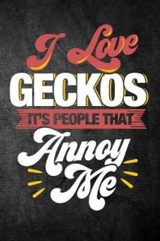 Cover of I Love Geckos It's People That Annoy Me