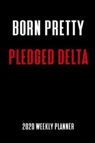 Cover of Born Pretty Pledged Delta 2020 Weekly Planner