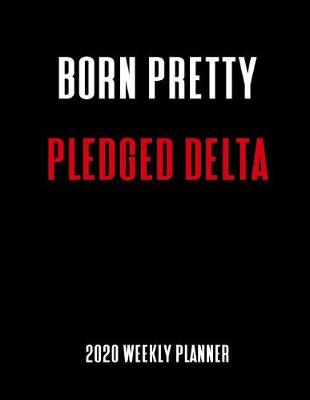 Book cover for Born Pretty Pledged Delta 2020 Weekly Planner