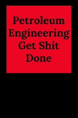 Book cover for Petroleum Engineering Get Shit Done