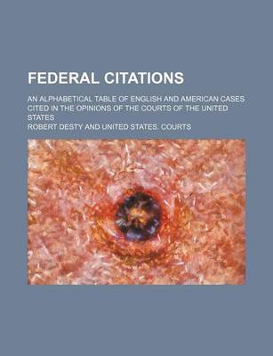 Book cover for Federal Citations; An Alphabetical Table of English and American Cases Cited in the Opinions of the Courts of the United States