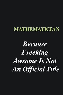 Book cover for Mathematician Because Freeking Awsome is Not An Official Title