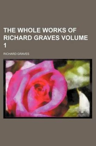 Cover of The Whole Works of Richard Graves Volume 1