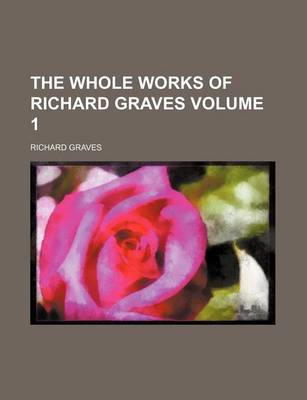 Book cover for The Whole Works of Richard Graves Volume 1