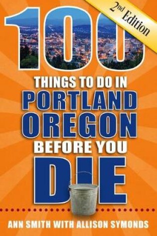 Cover of 100 Things to Do in Portland, Oregon Before You Die, 2nd Edition
