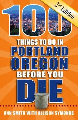Book cover for 100 Things to Do in Portland, Oregon Before You Die, 2nd Edition