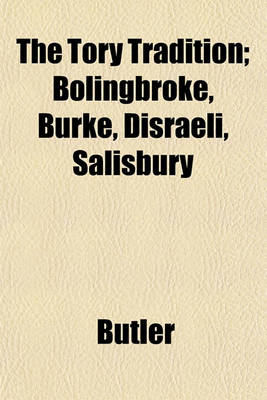 Book cover for The Tory Tradition; Bolingbroke, Burke, Disraeli, Salisbury