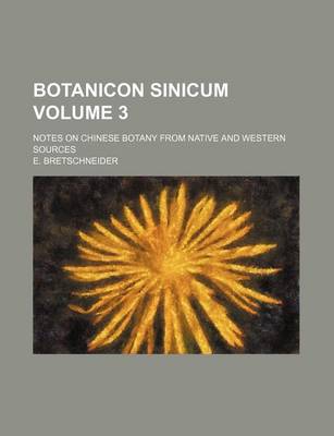 Book cover for Botanicon Sinicum Volume 3; Notes on Chinese Botany from Native and Western Sources