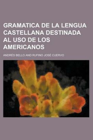 Cover of Gramatica de La Lengua Castellana Destinada Al USO de Los Americanos