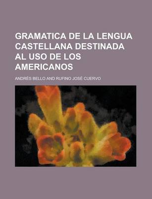 Book cover for Gramatica de La Lengua Castellana Destinada Al USO de Los Americanos