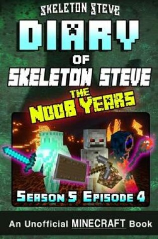Cover of Diary of Minecraft Skeleton Steve the Noob Years - Season 5 Episode 4 (Book 28)