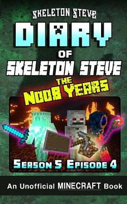 Cover of Diary of Minecraft Skeleton Steve the Noob Years - Season 5 Episode 4 (Book 28)