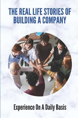 Book cover for The Real Life Stories Of Building A Company