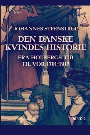Cover of Den danske kvindes historie fra Holbergs tid til vor 1701-1917. Bind 2