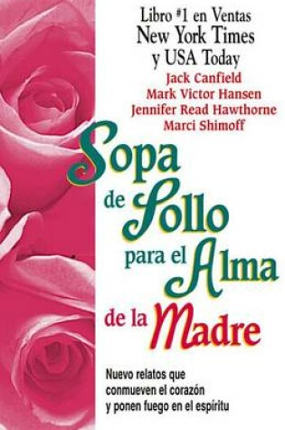 Cover of Sopa de Pollo Para El Alma de La Madre: Nuevo Relatos Que Conmueven El Corazon y Ponen Fuego En El Espiritu