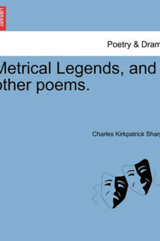 Cover of Metrical Legends, and Other Poems.