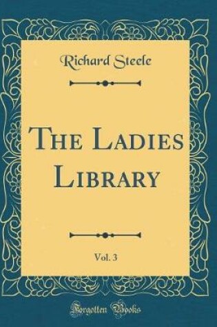 Cover of The Ladies Library, Vol. 3 (Classic Reprint)