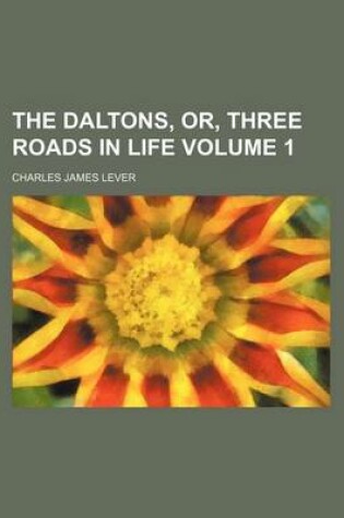 Cover of The Daltons, Or, Three Roads in Life Volume 1