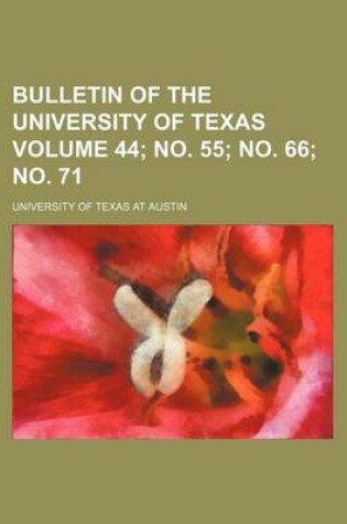 Cover of Bulletin of the University of Texas Volume 44; No. 55; No. 66; No. 71