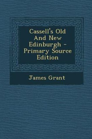 Cover of Cassell's Old and New Edinburgh - Primary Source Edition