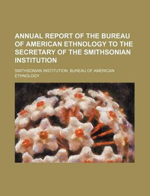 Book cover for Annual Report of the Bureau of American Ethnology to the Secretary of the Smithsonian Institution