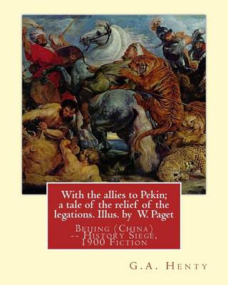 Book cover for With the allies to Pekin; a tale of the relief of the legations. Illus. by