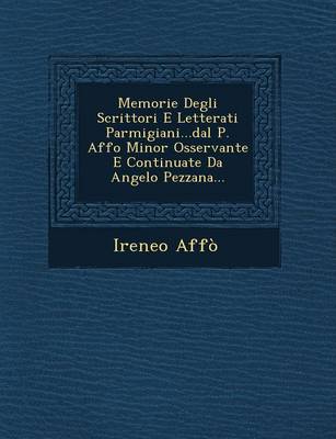 Book cover for Memorie Degli Scrittori E Letterati Parmigiani...Dal P. Affo Minor Osservante E Continuate Da Angelo Pezzana...