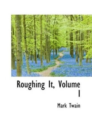 Cover of Roughing It, Volume I