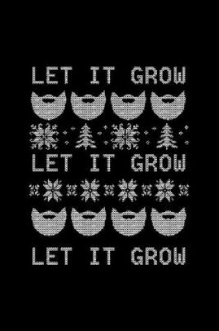 Cover of Let It Grow Let It Grow Let It Grow Notebook