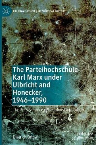 Cover of The Parteihochschule Karl Marx under Ulbricht and Honecker, 1946-1990