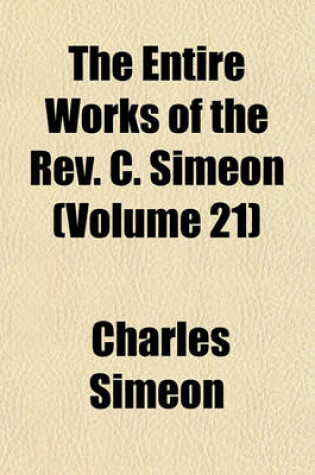 Cover of The Entire Works of the REV. C. Simeon (Volume 21)