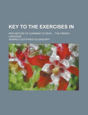 Book cover for Key to the Exercises In; New Method of Learning to Read ... the French Language