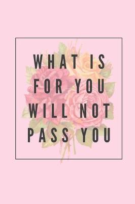 Book cover for What Is For You Will Not Pass You