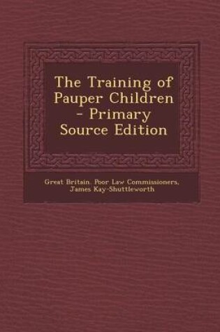 Cover of The Training of Pauper Children - Primary Source Edition