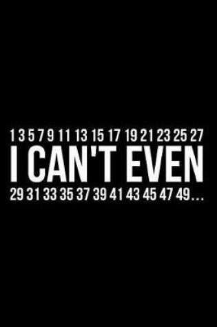 Cover of 1 3 5 7 9 11 13 15 17 19 21 23 25 27 I Can't Even 29 31 33 35 37 39 41 43 45 47 49...