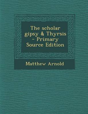 Book cover for The Scholar Gipsy & Thyrsis - Primary Source Edition