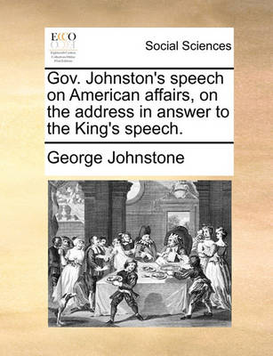 Book cover for Gov. Johnston's Speech on American Affairs, on the Address in Answer to the King's Speech.