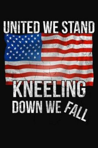 Cover of United We Stand Kneeling We Fall