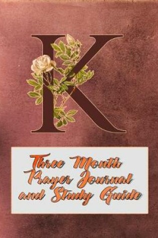 Cover of K Three Month Prayer Journal and Study Guide