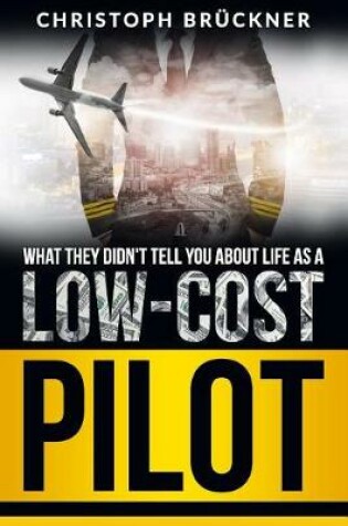 Cover of What They Didn't Tell You about Life as a Low Cost Pilot