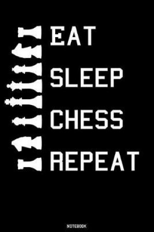 Cover of Eat Sleep Chess Repeat Notebook