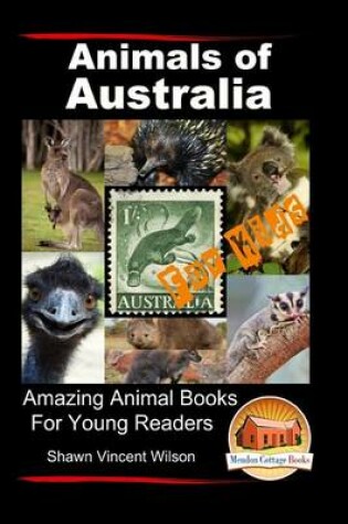 Cover of Animals of Australia - For Kids - Amazing Animal Books for Young Readers