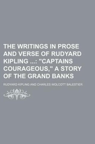 Cover of The Writings in Prose and Verse of Rudyard Kipling (Volume 12); "Captains Courageous," a Story of the Grand Banks