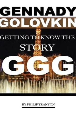 Cover of Gennady Golovkin: Getting to Know the Story Ggg