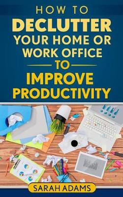 Book cover for How to Declutter Your Home or Work Office to Improve Productivity