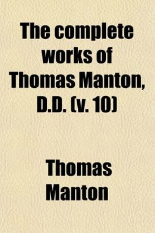 Cover of The Complete Works of Thomas Manton, D.D. (Volume 10); With a Memoir of the Author