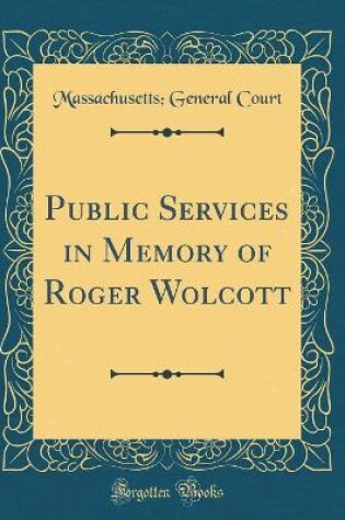 Cover of Public Services in Memory of Roger Wolcott (Classic Reprint)