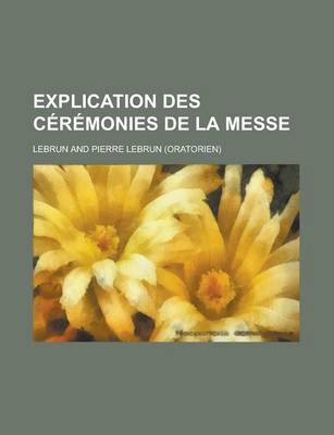 Book cover for Explication Des Ceremonies de La Messe